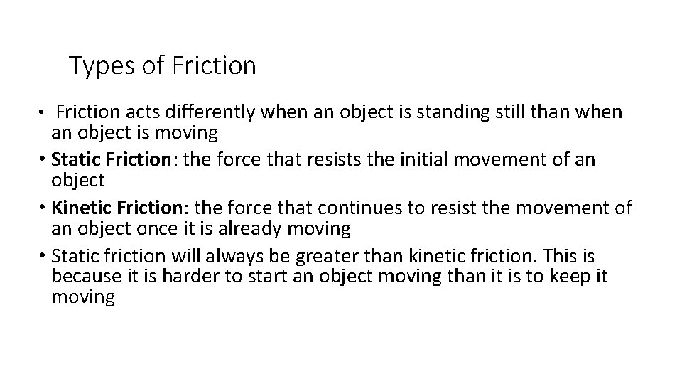 Types of Friction • Friction acts differently when an object is standing still than