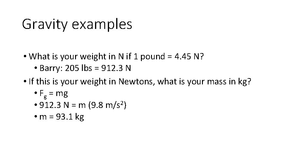 Gravity examples • What is your weight in N if 1 pound = 4.