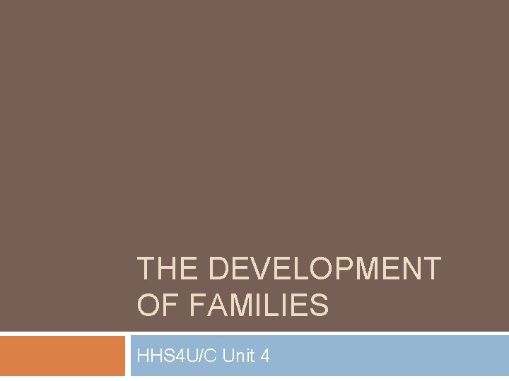 THE DEVELOPMENT OF FAMILIES HHS 4 U/C Unit 4 