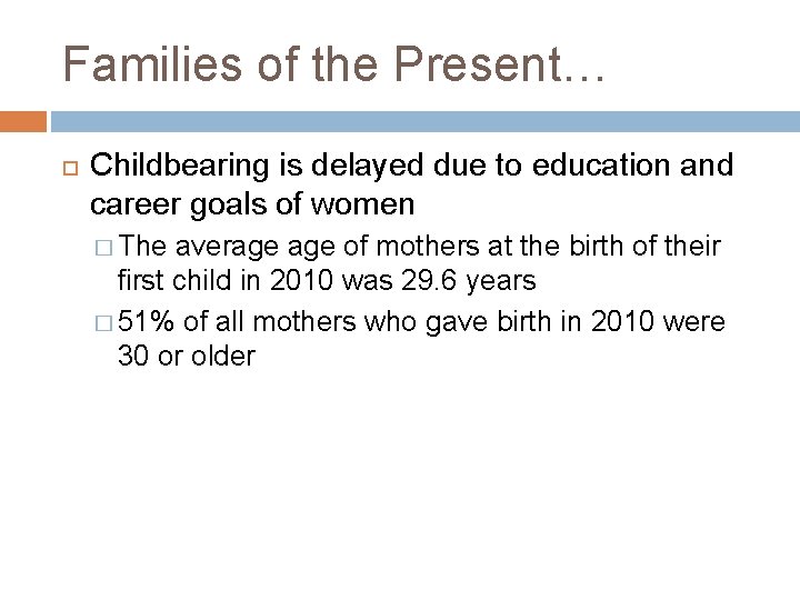 Families of the Present… Childbearing is delayed due to education and career goals of