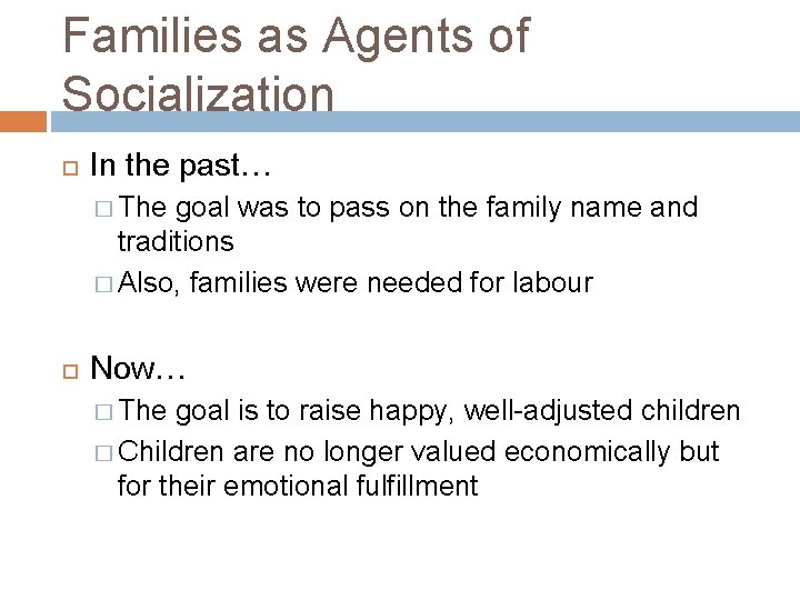Families as Agents of Socialization In the past… � The goal was to pass