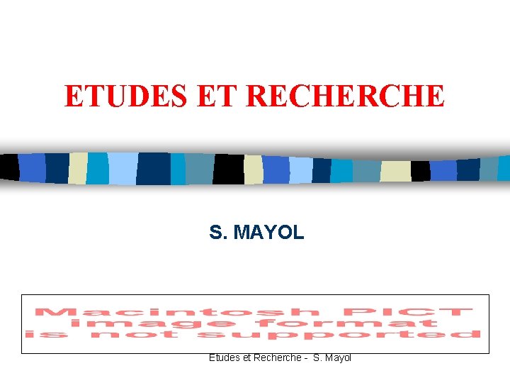ETUDES ET RECHERCHE S. MAYOL Etudes et Recherche - S. Mayol 
