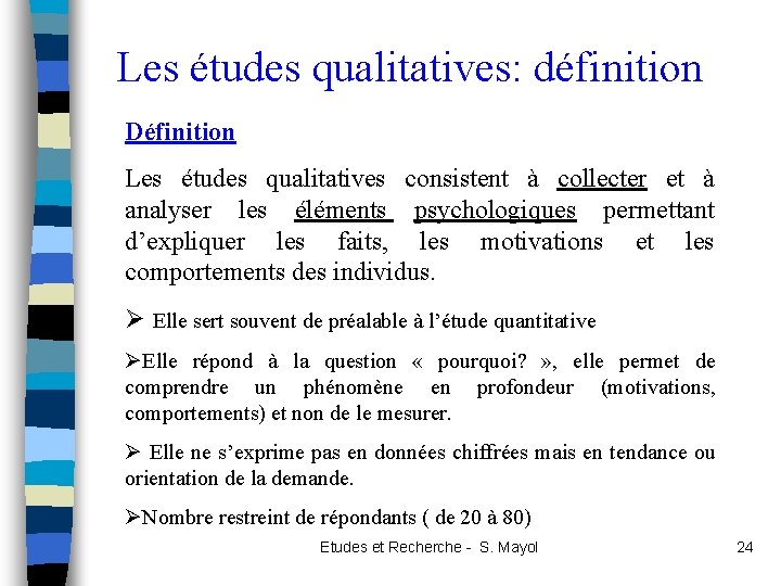 Les études qualitatives: définition Définition Les études qualitatives consistent à collecter et à analyser