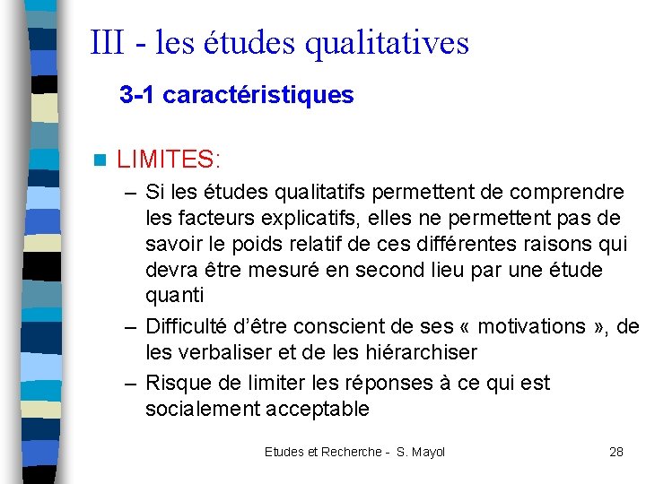 III - les études qualitatives 3 -1 caractéristiques n LIMITES: – Si les études