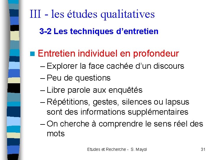 III - les études qualitatives 3 -2 Les techniques d’entretien n Entretien individuel en