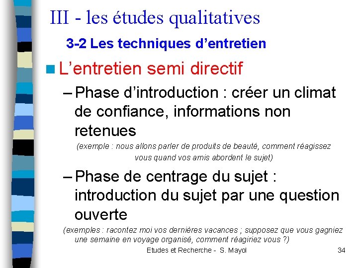 III - les études qualitatives 3 -2 Les techniques d’entretien n L’entretien semi directif