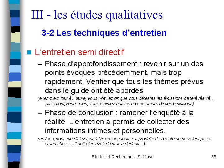 III - les études qualitatives 3 -2 Les techniques d’entretien n L’entretien semi directif