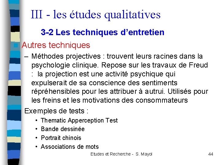 III - les études qualitatives 3 -2 Les techniques d’entretien n Autres techniques –