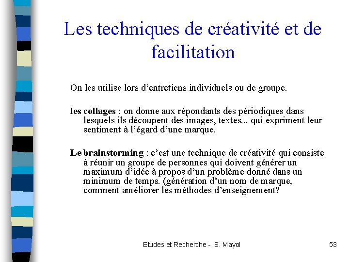 Les techniques de créativité et de facilitation On les utilise lors d’entretiens individuels ou