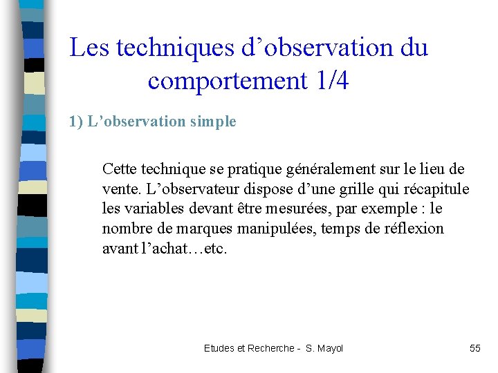 Les techniques d’observation du comportement 1/4 1) L’observation simple Cette technique se pratique généralement