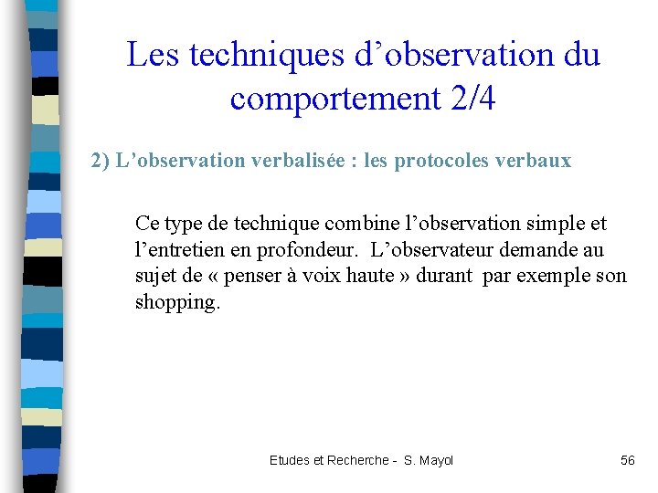 Les techniques d’observation du comportement 2/4 2) L’observation verbalisée : les protocoles verbaux Ce