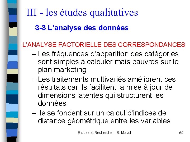 III - les études qualitatives 3 -3 L’analyse des données L’ANALYSE FACTORIELLE DES CORRESPONDANCES