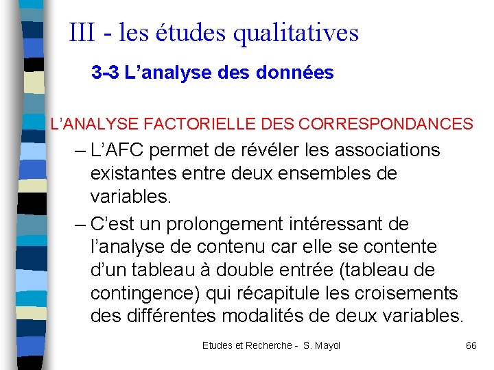 III - les études qualitatives 3 -3 L’analyse des données L’ANALYSE FACTORIELLE DES CORRESPONDANCES