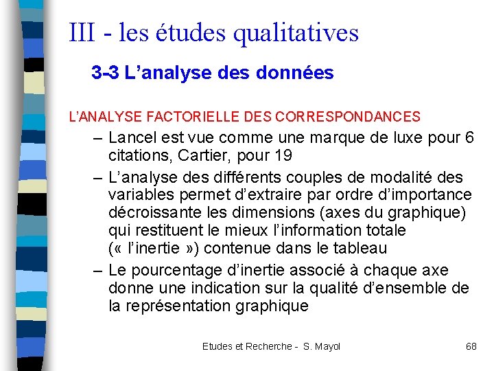 III - les études qualitatives 3 -3 L’analyse des données L’ANALYSE FACTORIELLE DES CORRESPONDANCES