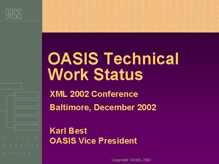 OASIS Technical Work Status XML 2002 Conference Baltimore, December 2002 Karl Best OASIS Vice