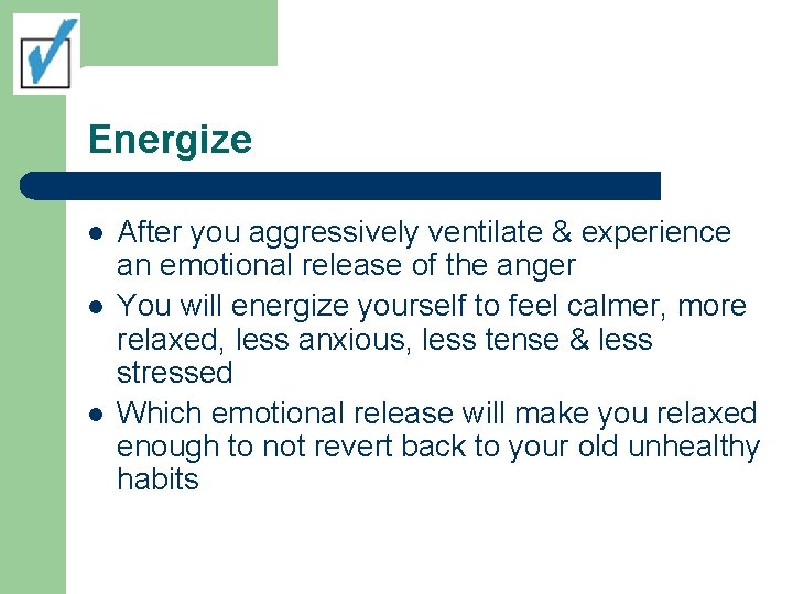 Energize l l l After you aggressively ventilate & experience an emotional release of