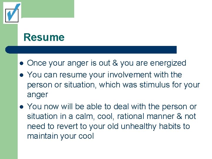 Resume l l l Once your anger is out & you are energized You