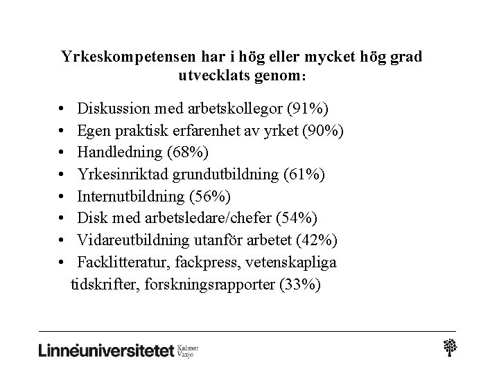 Yrkeskompetensen har i hög eller mycket hög grad utvecklats genom: • • Diskussion med