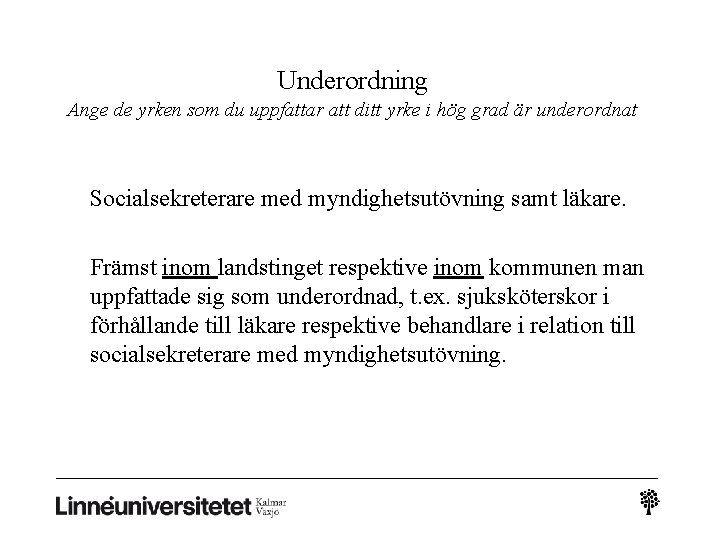 Underordning Ange de yrken som du uppfattar att ditt yrke i hög grad är