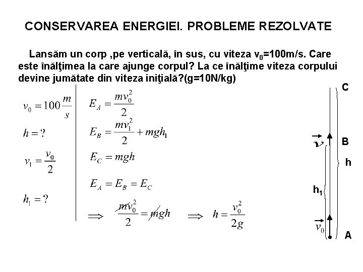 CONSERVAREA ENERGIEI. PROBLEME REZOLVATE Lansăm un corp , pe verticală, în sus, cu viteza