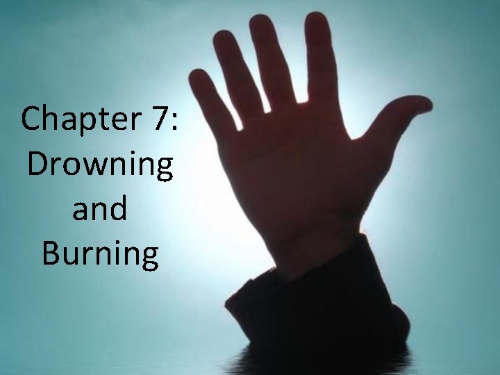 Chapter 7: Drowning and Burning 