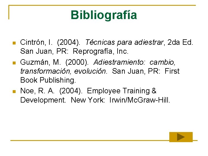 Bibliografía n n n Cintrón, I. (2004). Técnicas para adiestrar, 2 da Ed. San