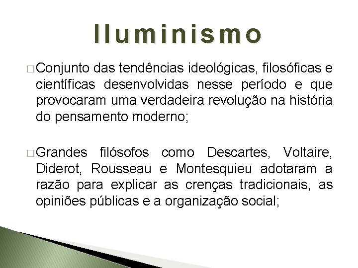 Iluminismo � Conjunto das tendências ideológicas, filosóficas e científicas desenvolvidas nesse período e que