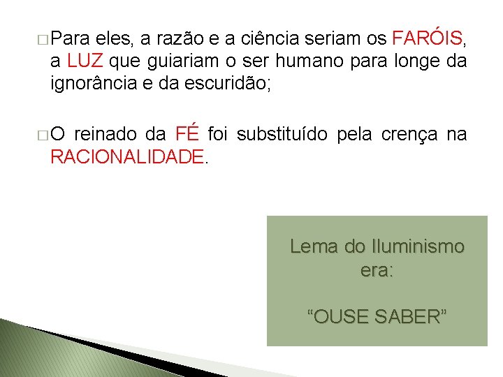 � Para eles, a razão e a ciência seriam os FARÓIS, a LUZ que