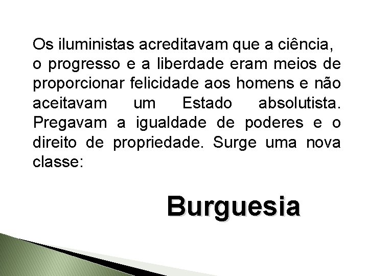 Os iluministas acreditavam que a ciência, o progresso e a liberdade eram meios de