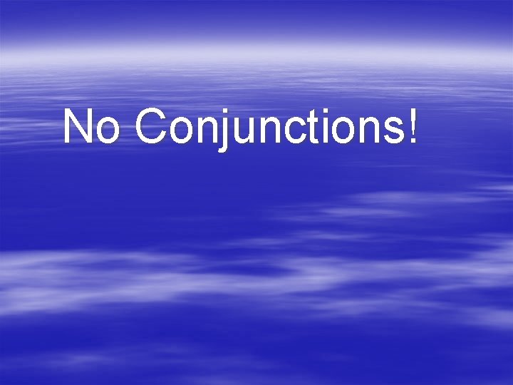 No Conjunctions! 