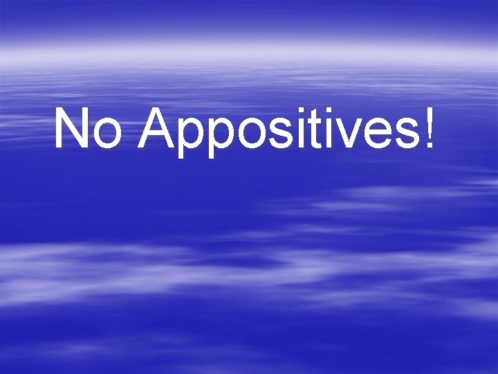 No Appositives! 