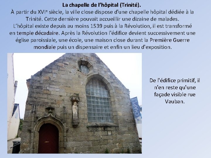 La chapelle de l’hôpital (Trinité). À partir du XVIe siècle, la ville close dispose