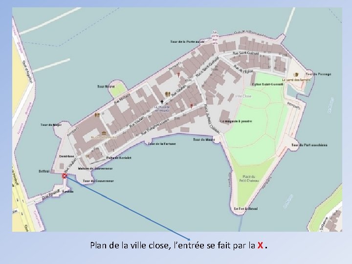 Plan de la ville close, l’entrée se fait par la X. 