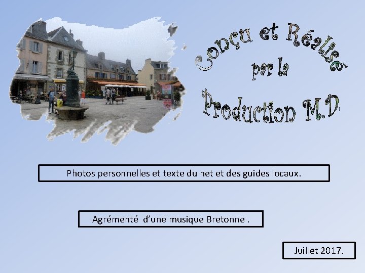 Photos personnelles et texte du net et des guides locaux. Agrémenté d’une musique Bretonne.