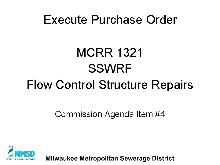 Execute Purchase Order MCRR 1321 SSWRF Flow Control Structure Repairs Commission Agenda Item #4