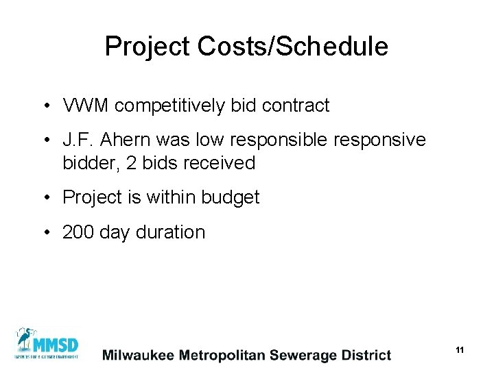 Project Costs/Schedule • VWM competitively bid contract • J. F. Ahern was low responsible