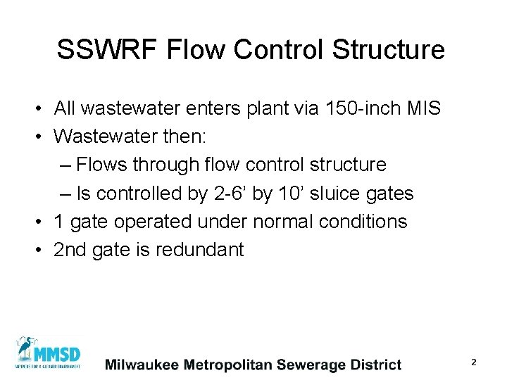 SSWRF Flow Control Structure • All wastewater enters plant via 150 -inch MIS •