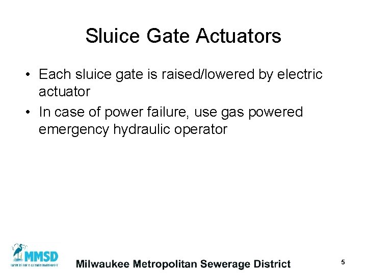 Sluice Gate Actuators • Each sluice gate is raised/lowered by electric actuator • In