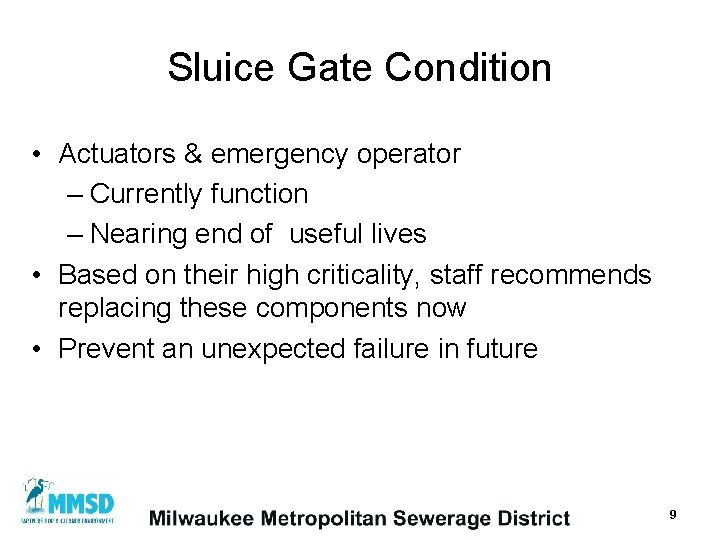 Sluice Gate Condition • Actuators & emergency operator – Currently function – Nearing end