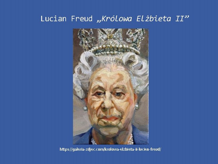 Lucian Freud „Królowa Elżbieta II” https: //galeria-zdjec. com/krolowa-elzbieta-ii-lucien-freud/ 