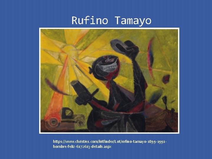 Rufino Tamayo https: //www. christies. com/lotfinder/Lot/rufino-tamayo-1899 -1991 hombre-feliz-6172613 -details. aspx 
