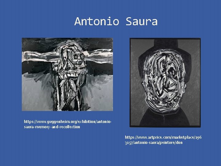 Antonio Saura https: //www. guggenheim. org/exhibition/antoniosaura-memory-and-recollection https: //www. artprice. com/marketplace/196 3157/antonio-saura/peinture/don 