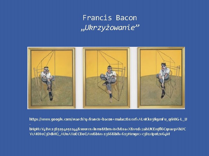 Francis Bacon „Ukrzyżowanie” https: //www. google. com/search? q=francis+bacon+malarz&sxsrf=ALe. Kk 03 Ikgm. Fu_q 6 NIG-L_IJ