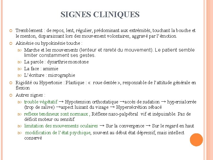 SIGNES CLINIQUES Tremblement : de repos, lent, régulier, prédominant aux extrémités, touchant la bouche