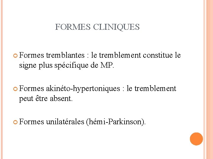 FORMES CLINIQUES Formes tremblantes : le tremblement constitue le signe plus spécifique de MP.