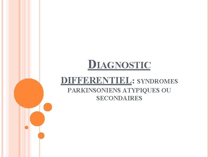 DIAGNOSTIC DIFFERENTIEL: SYNDROMES PARKINSONIENS ATYPIQUES OU SECONDAIRES 