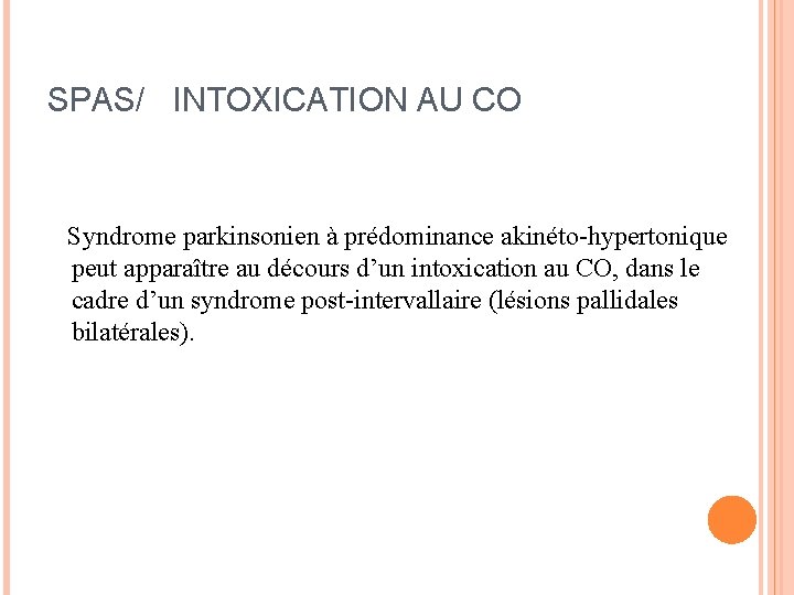 SPAS/ INTOXICATION AU CO Syndrome parkinsonien à prédominance akinéto-hypertonique peut apparaître au décours d’un