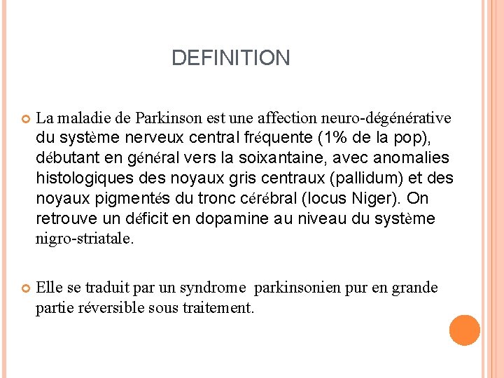 DEFINITION La maladie de Parkinson est une affection neuro-dégénérative du système nerveux central fréquente