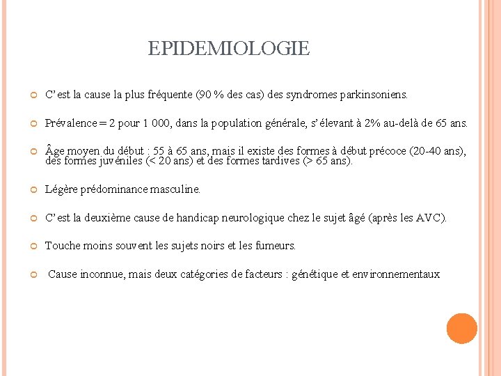 EPIDEMIOLOGIE C’est la cause la plus fréquente (90 % des cas) des syndromes parkinsoniens.