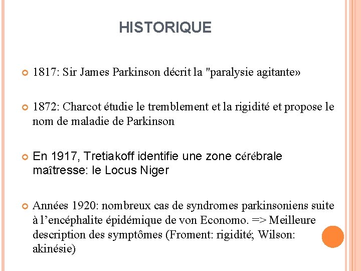 HISTORIQUE 1817: Sir James Parkinson décrit la "paralysie agitante» 1872: Charcot étudie le tremblement